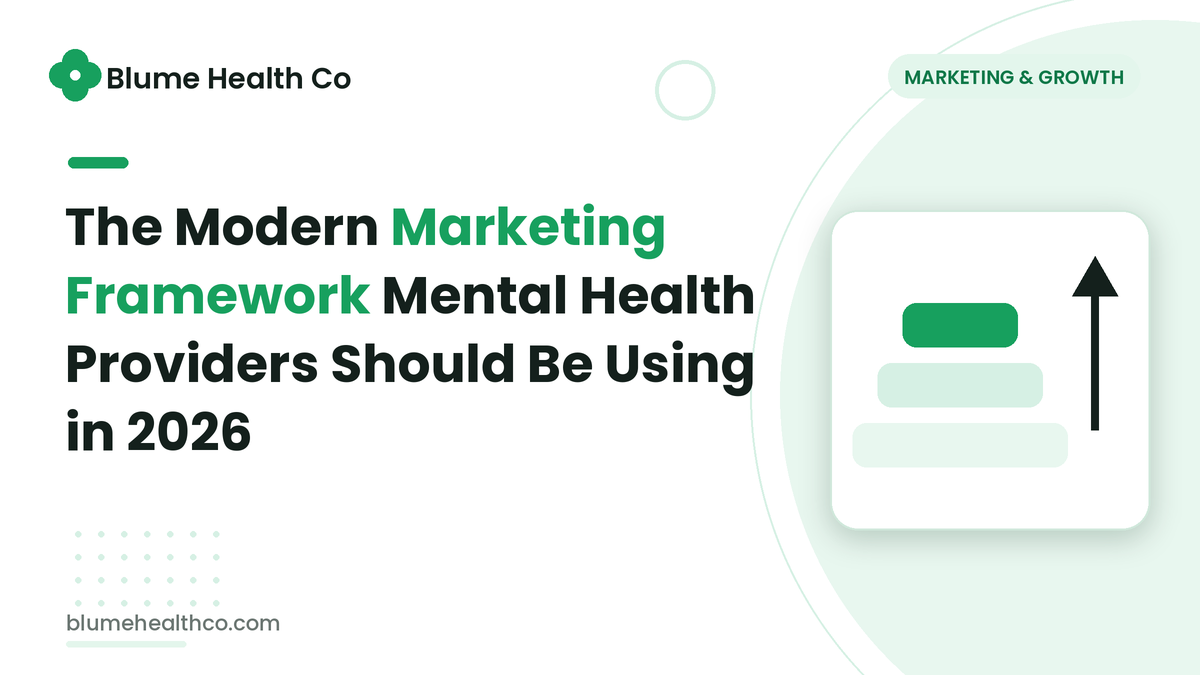 The Modern Marketing Framework Mental Health Providers Should Be Using in 2026