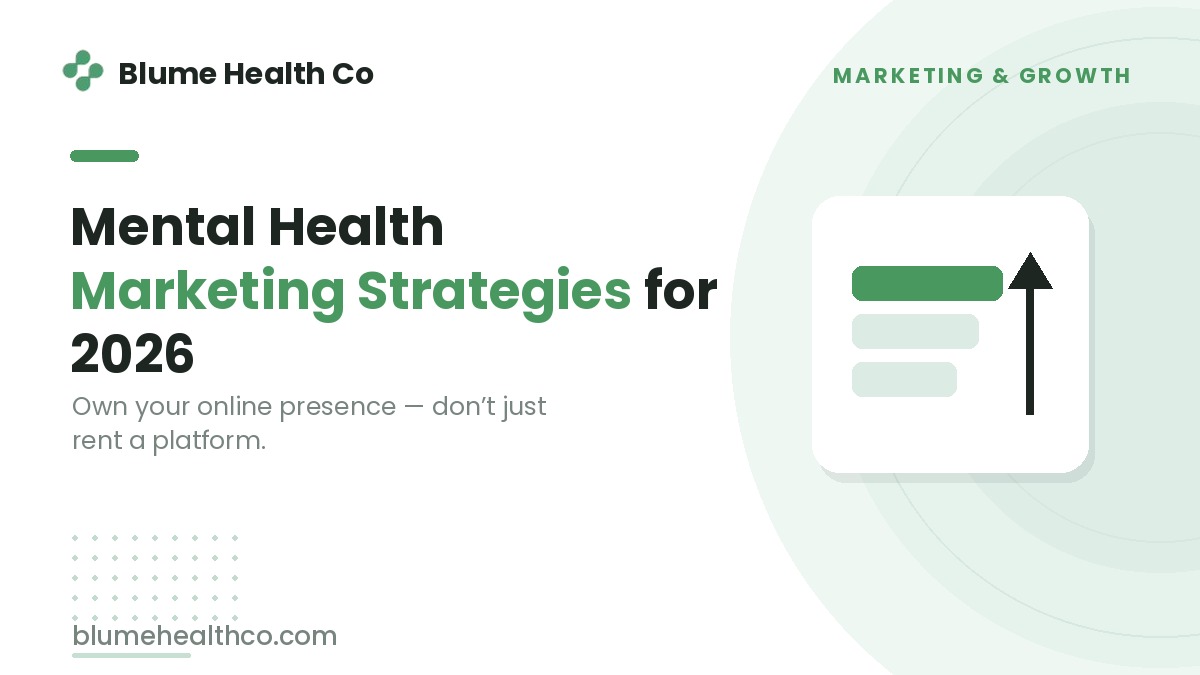Mental Health Marketing Strategies for 2026: How to Own Your Online Presence (Not Just Be on a Platform)